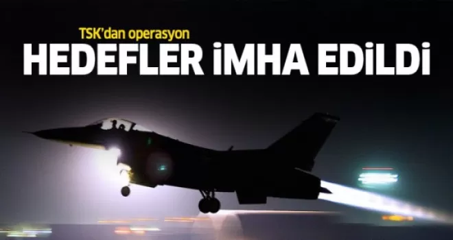 Uçaklar havalandı, hedefler imha edildi!