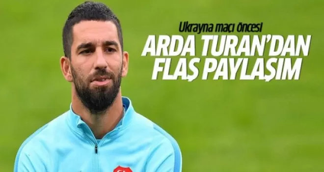 Ukrayna maçı öncesi Arda Turan bunu paylaştı!