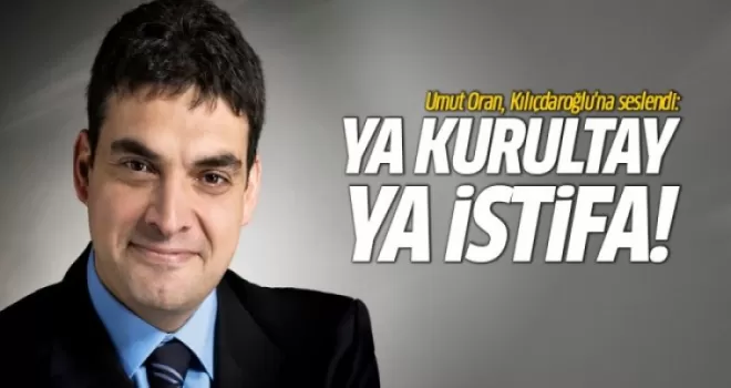 Umut Oran: Ya kurultay ya istifa