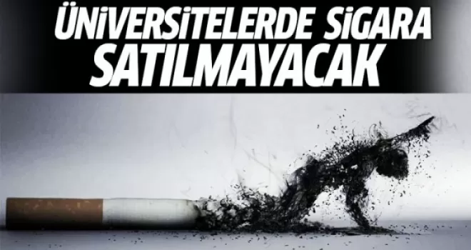 Üniversitelerde sigara satılmayacak