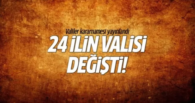 Valiler kararnamesi yayınlandı! 24 ilin valisi değişti