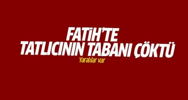Yedikule'de tatlıcının tabanı çöktü
