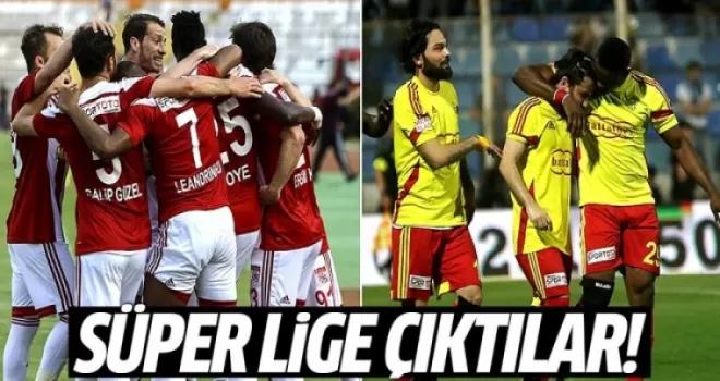 Yeni Malatyaspor ve Sivasspor, Süper Lig'e çıktı!