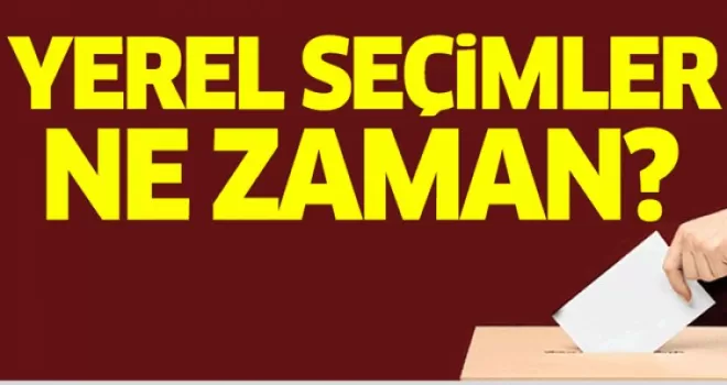 Yerel seçimler ne zaman?