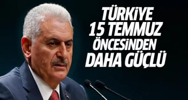 Yıldırım: Türkiye bugün 15 Temmuz öncesine göre daha güçlüdür