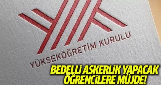 YÖK Bedelli Askerlik Yapacak Öğrencileri İdari İzinli Sayacak