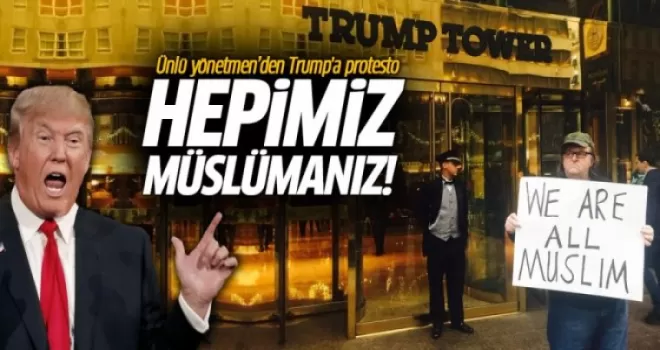 Yönetmen Michael Moore'dan 'Hepimiz müslümanız' protestosu