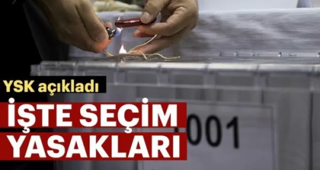 YSK seçim yasaklarını açıkladı