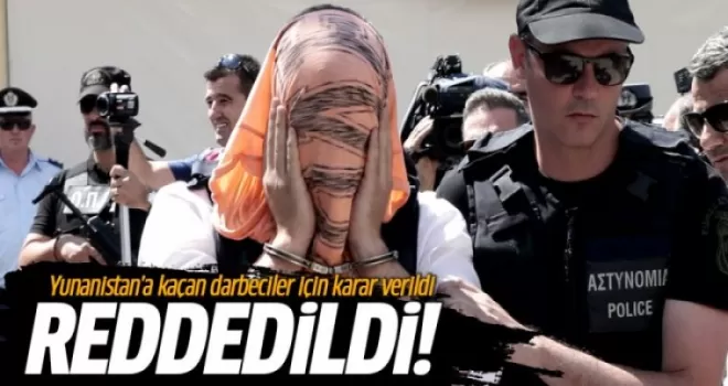 Yunanistan'a kaçan darbeciler için karar verildi