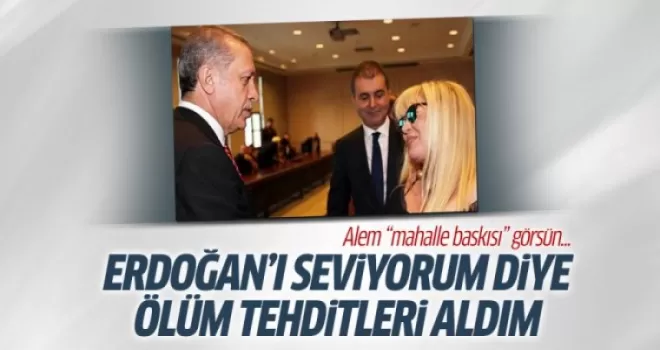 Zerrin Özer: Erdoğan'ı seviyorum diye ölüm tehditleri aldım